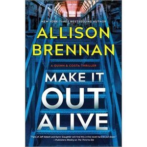 Make It Out Alive: A Quinn & Costa Thriller -- Allison Brennan